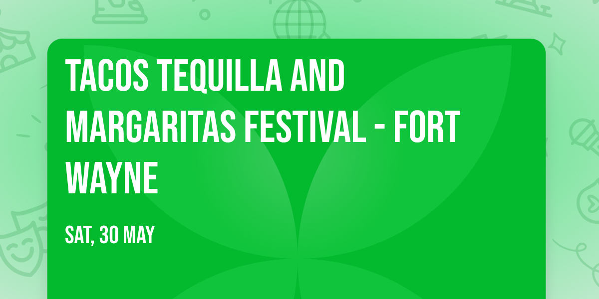 Tacos Tequilla and Margaritas Festival - Fort Wayne
