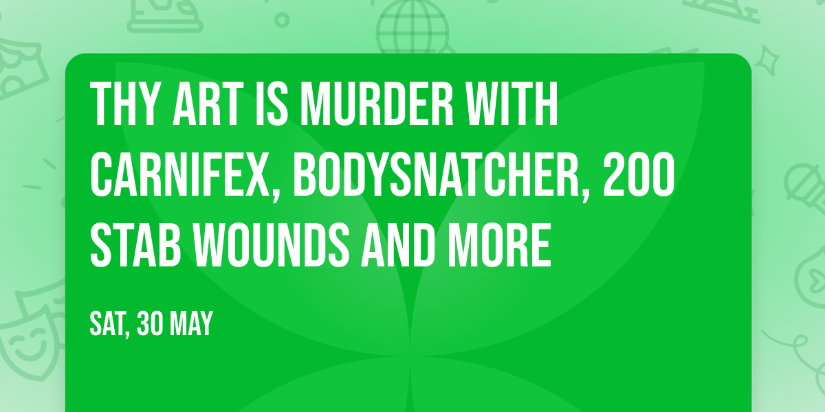 Thy Art Is Murder with Carnifex, Bodysnatcher, 200 Stab Wounds and more