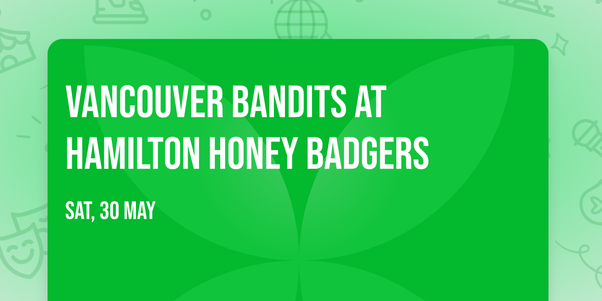 Vancouver Bandits at Hamilton Honey Badgers