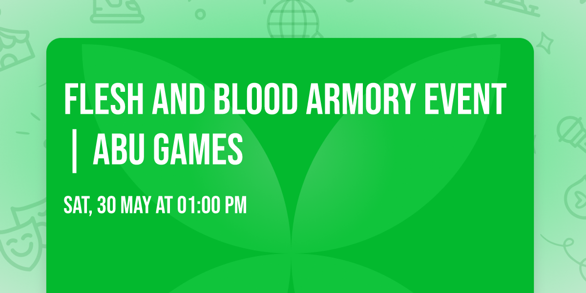 Flesh and Blood Armory Event | ABU Games
