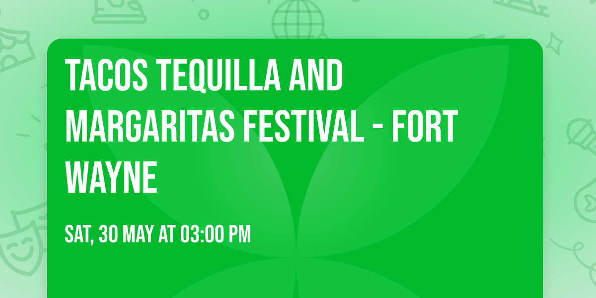 Tacos Tequilla and Margaritas Festival - Fort Wayne