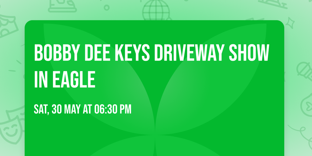 Bobby Dee Keys DRIVEWAY SHOW in EAGLE