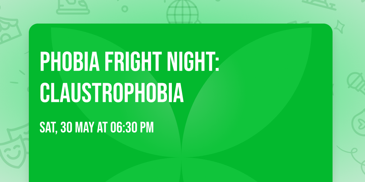 PHOBIA FRIGHT NIGHT: CLAUSTROPHOBIA