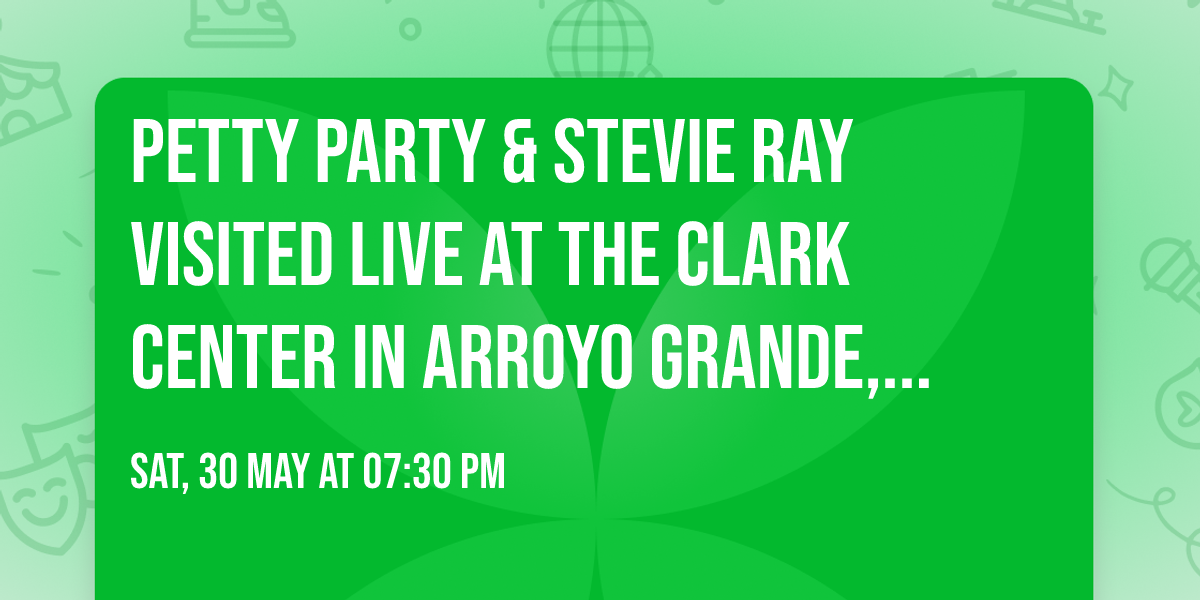 Petty Party & Stevie Ray Visited Live at the Clark Center in Arroyo Grande, CA on May 30th!