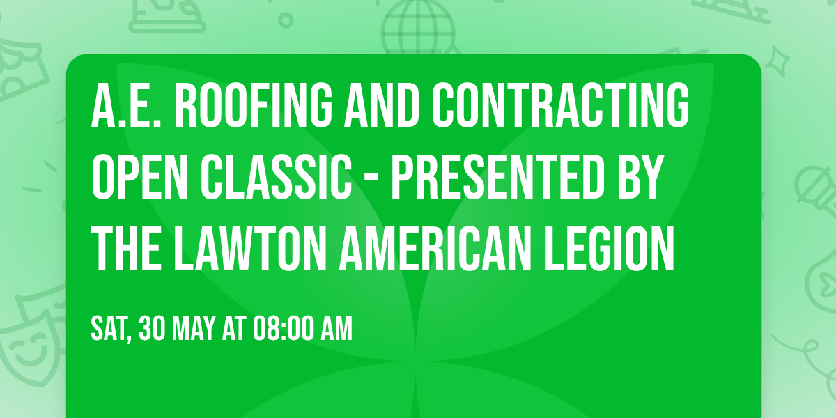 A.E. Roofing and Contracting Open Classic - Presented by the Lawton American Legion 
