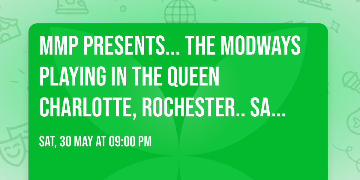 MMP presents... The Modways playing in The Queen Charlotte, Rochester.. Sat 30th May from 9pm