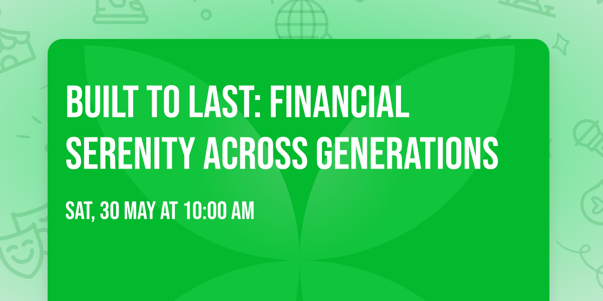 BUILT TO LAST: Financial Serenity Across Generations