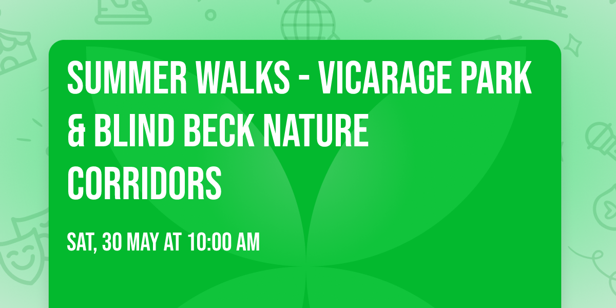 Summer Walks - Vicarage Park & Blind Beck Nature Corridors