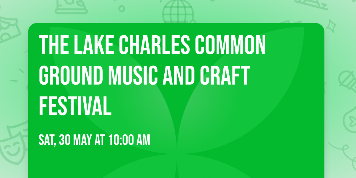 THE LAKE CHARLES COMMON GROUND MUSIC AND CRAFT FESTIVAL