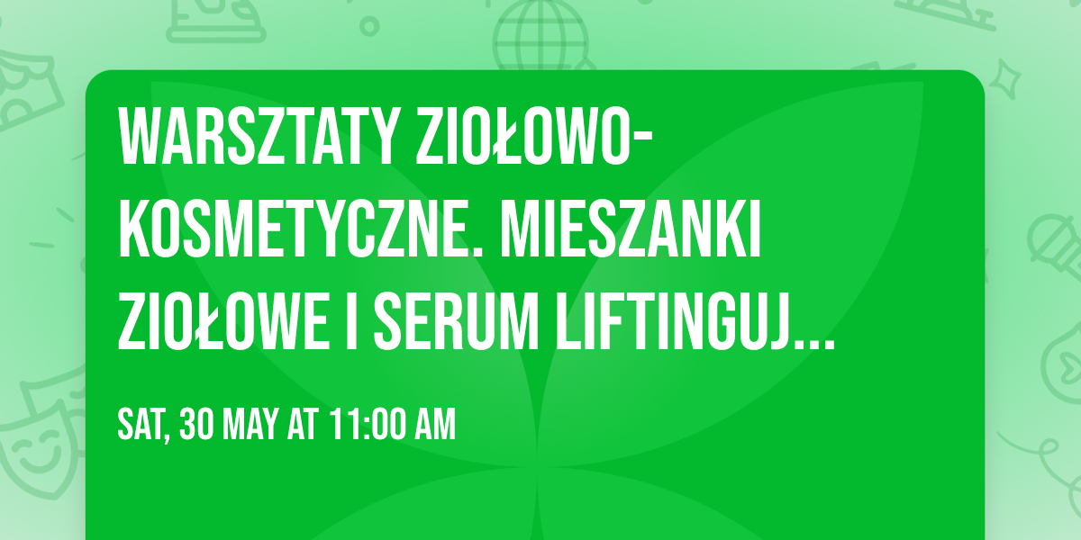 Warsztaty zio\u0142owo-kosmetyczne. Mieszanki zio\u0142owe i serum liftinguj\u0105ce do twarzy.