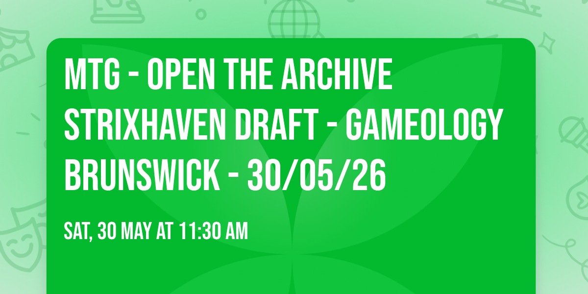 MTG - Open the Archive Strixhaven Draft - Gameology BRUNSWICK - 30\/05\/26