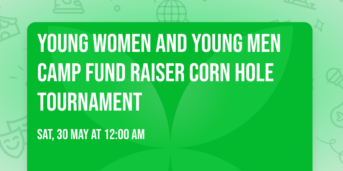 Young Women and Young Men camp fund raiser corn hole tournament