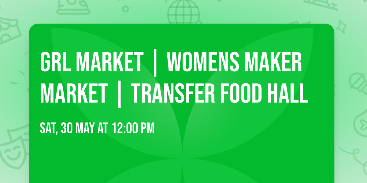 GRL MARKET | WOMENS MAKER MARKET | TRANSFER FOOD HALL