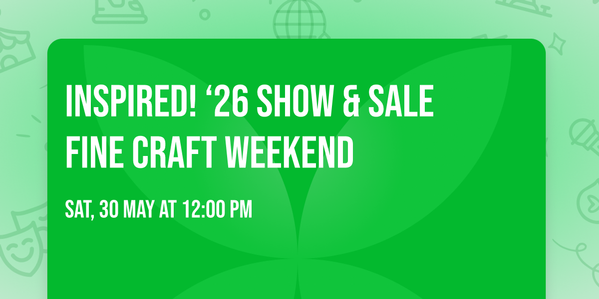 INSPIRED! \u201826 SHOW & SALE FINE CRAFT WEEKEND