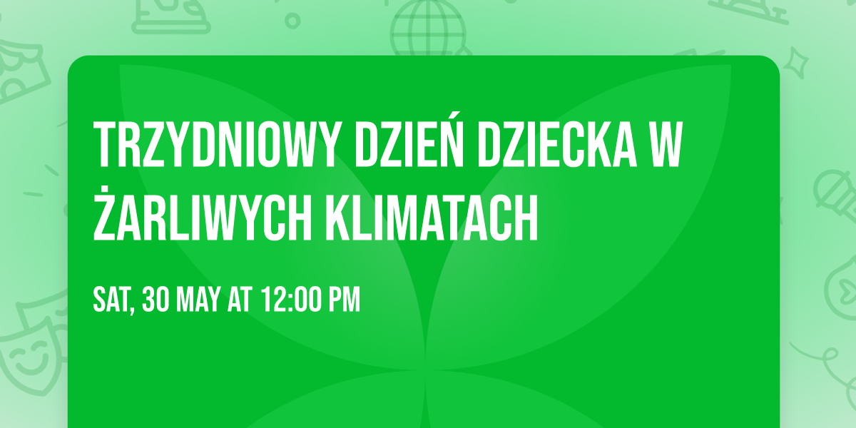 TRZYDNIOWY Dzie\u0144 Dziecka w \u017barliwych Klimatach 