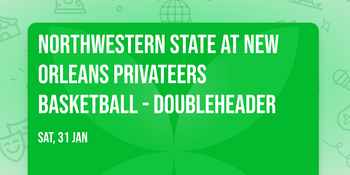 Northwestern State at New Orleans Privateers Basketball - Doubleheader