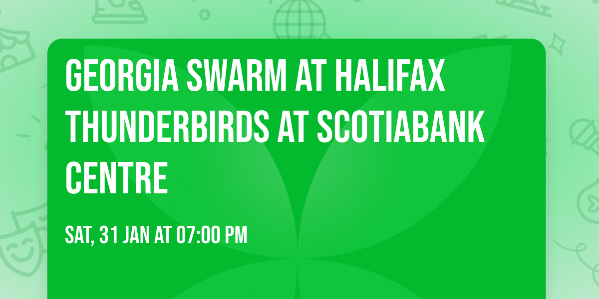 Georgia Swarm at Halifax Thunderbirds at Scotiabank Centre