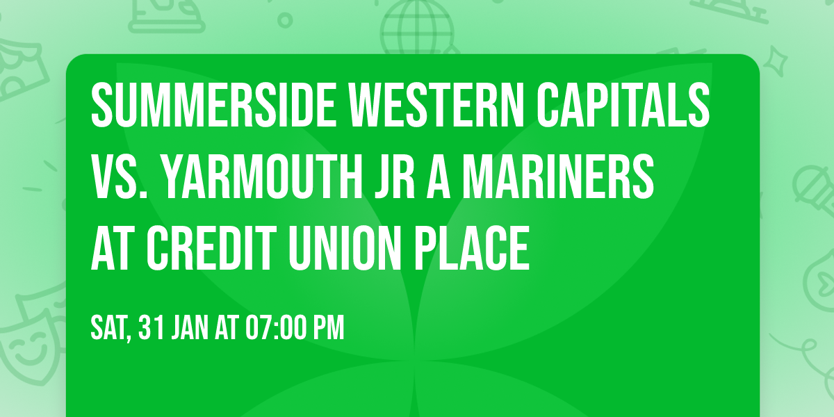 Summerside Western Capitals vs. Yarmouth JR a Mariners at Credit Union Place