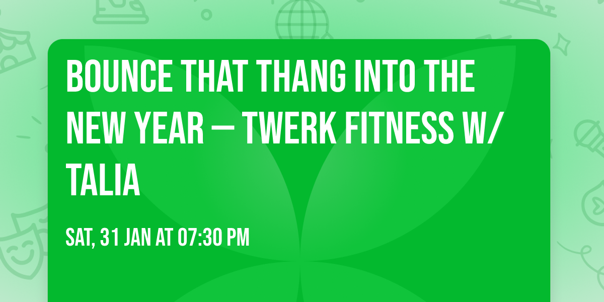 Bounce That Thang Into The New Year \u2014 Twerk Fitness w\/ Talia 