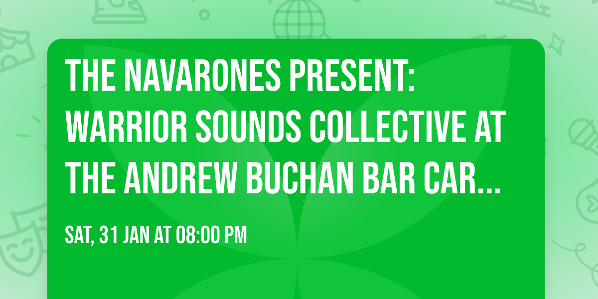 The Navarones present: WARRIOR SOUNDS COLLECTIVE at the Andrew Buchan Bar Cardiff