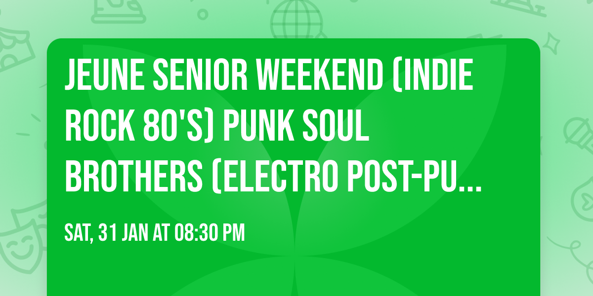 \ud83c\udfb8 Jeune Senior Weekend (Indie Rock 80's) \u26a1 Punk Soul Brothers (Electro Post-Punk) \u26a1 The Nothing \ud83c\udfb8