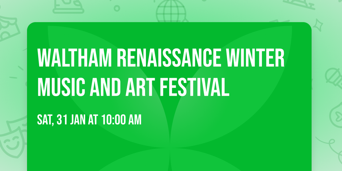 WALTHAM RENAISSANCE WINTER MUSIC AND ART FESTIVAL