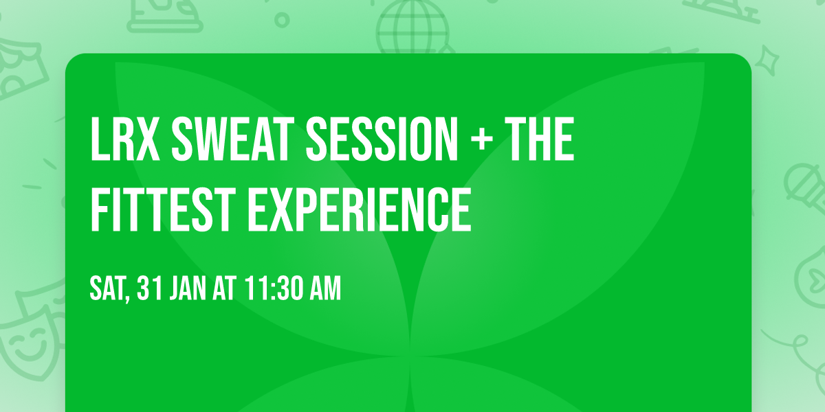LRX Sweat Session + The Fittest Experience