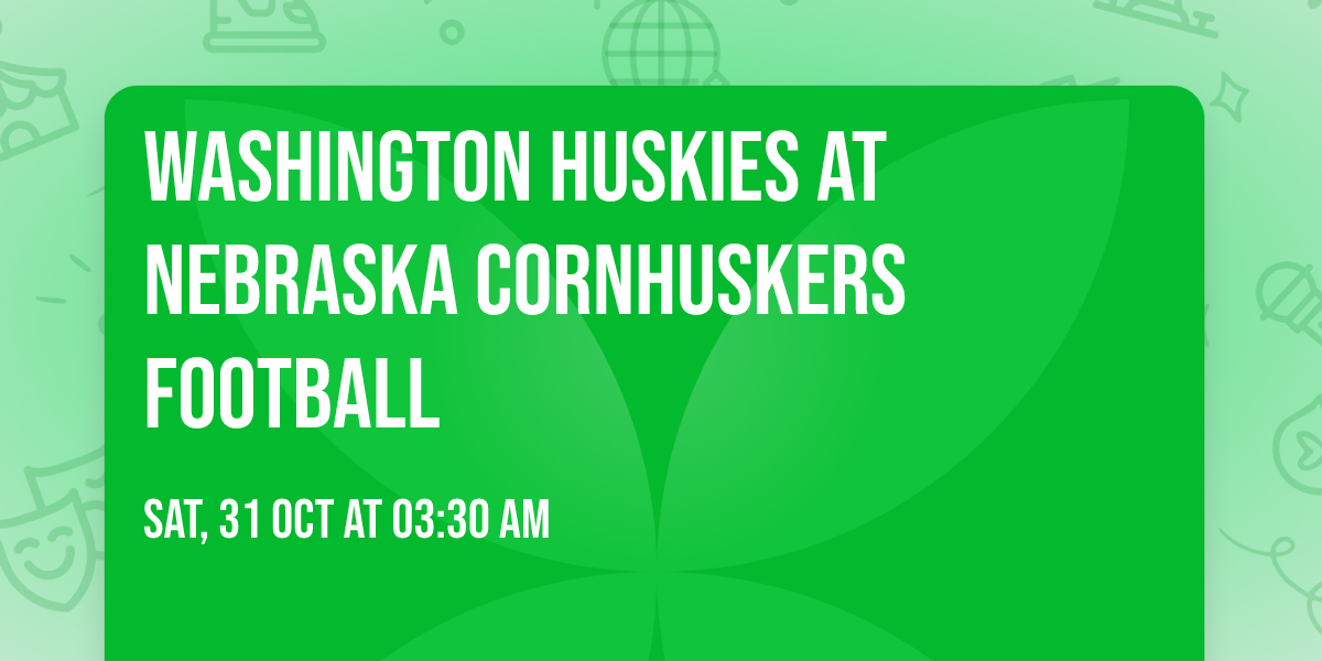 Washington Huskies at Nebraska Cornhuskers Football