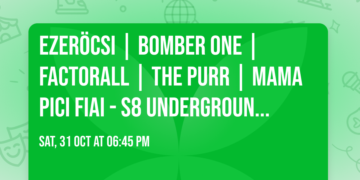 Ezer\u00f6csi | Bomber One | Factorall | The Purr | Mama Pici Fiai - S8 Underground Club