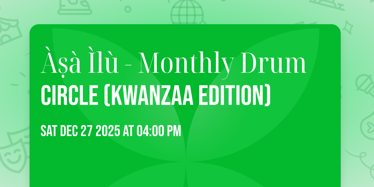 Àṣà Ìlù - Monthly Drum Circle (Kwanzaa Edition)