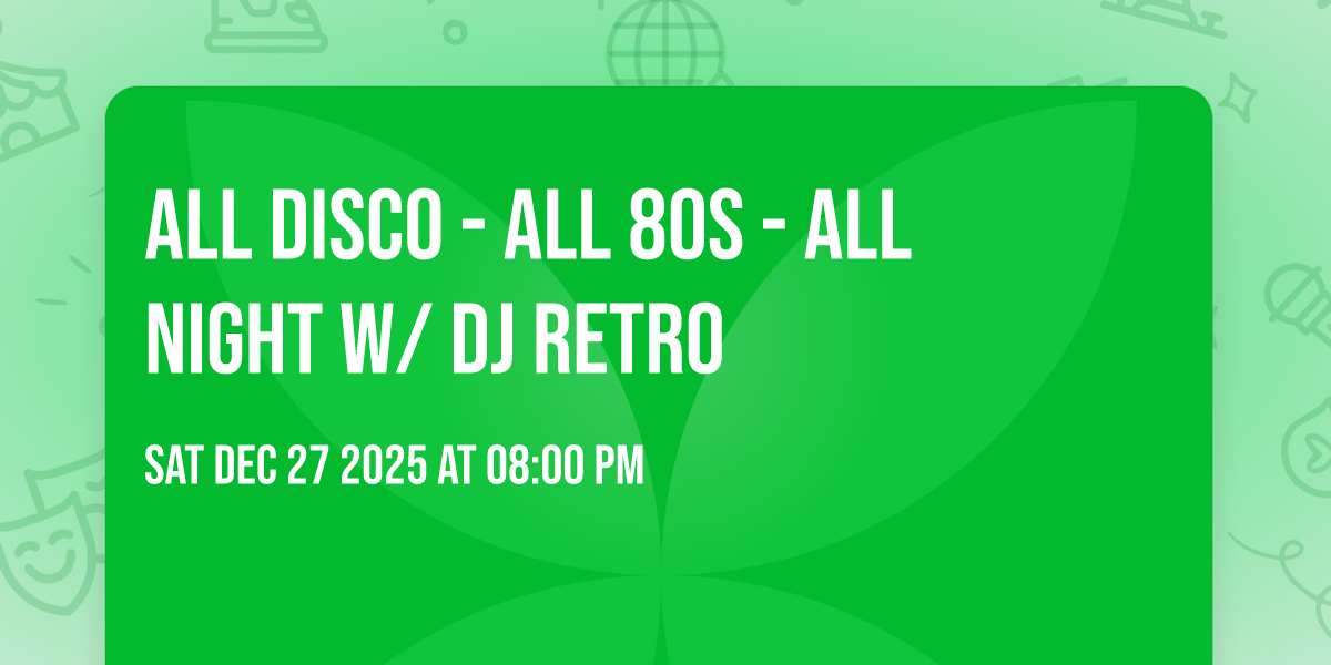 ALL DISCO - ALL 80S - ALL NIGHT w/ DJ RETRO