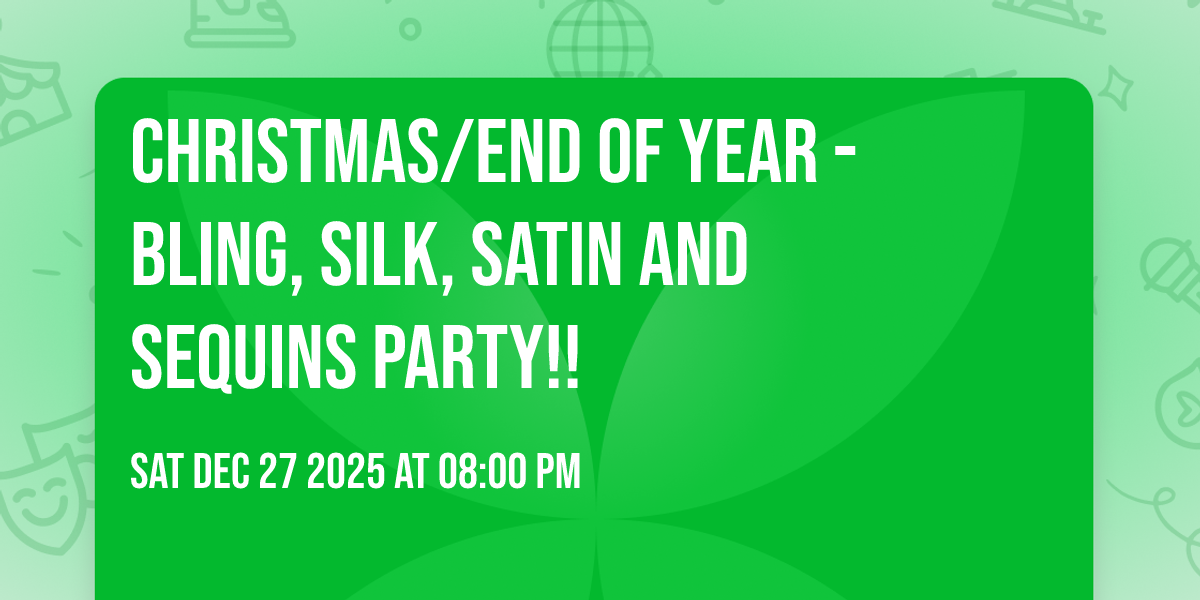 CHRISTMAS/END OF YEAR - Bling, Silk, satin and sequins PARTY!!