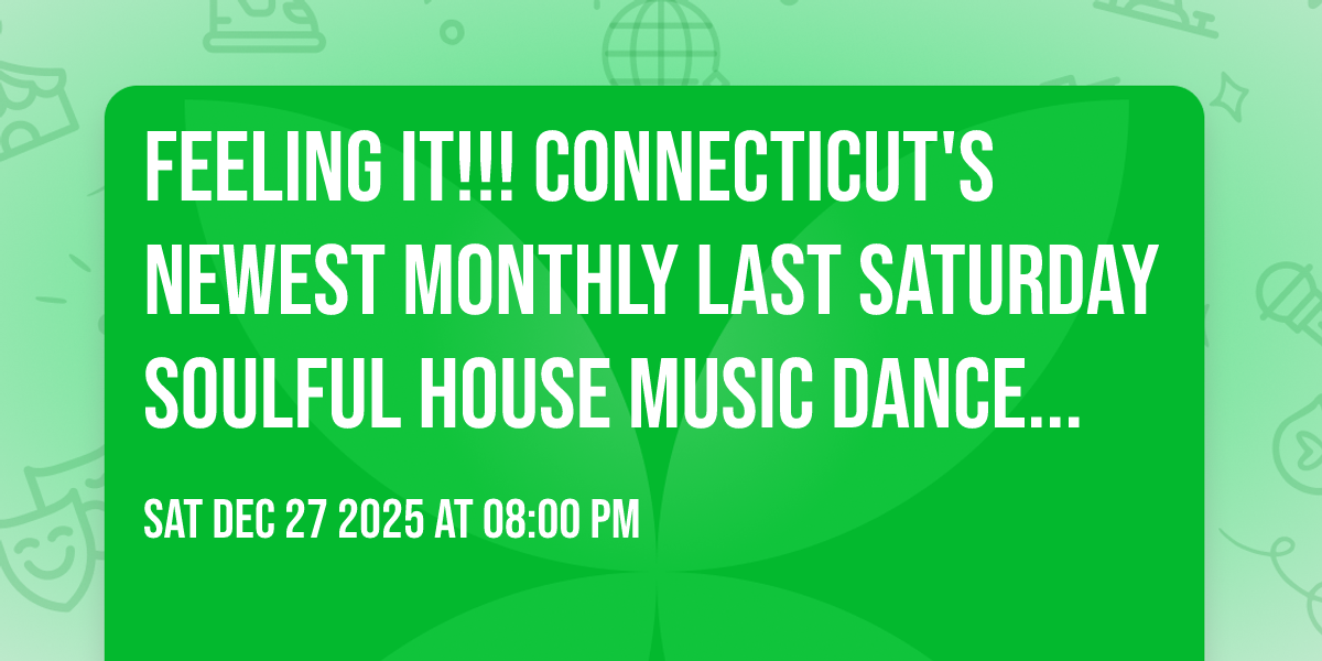 Feeling It!!! Connecticut's Newest Monthly Last Saturday Soulful House Music Dance Event at CNTR