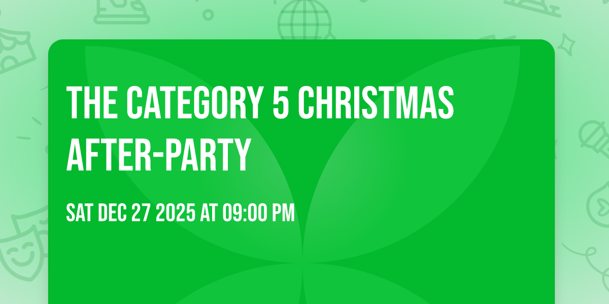 THE CATEGORY 5 CHRISTMAS AFTER-PARTY
