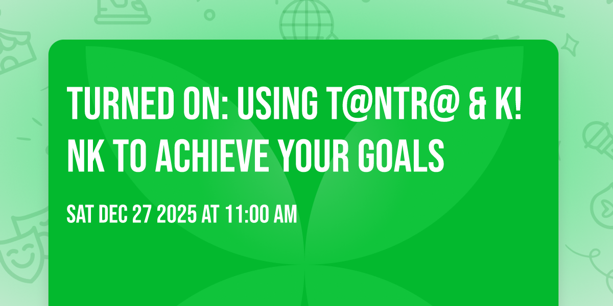 Turned On: Using T@ntr@ & K!nk To Achieve Your Goals