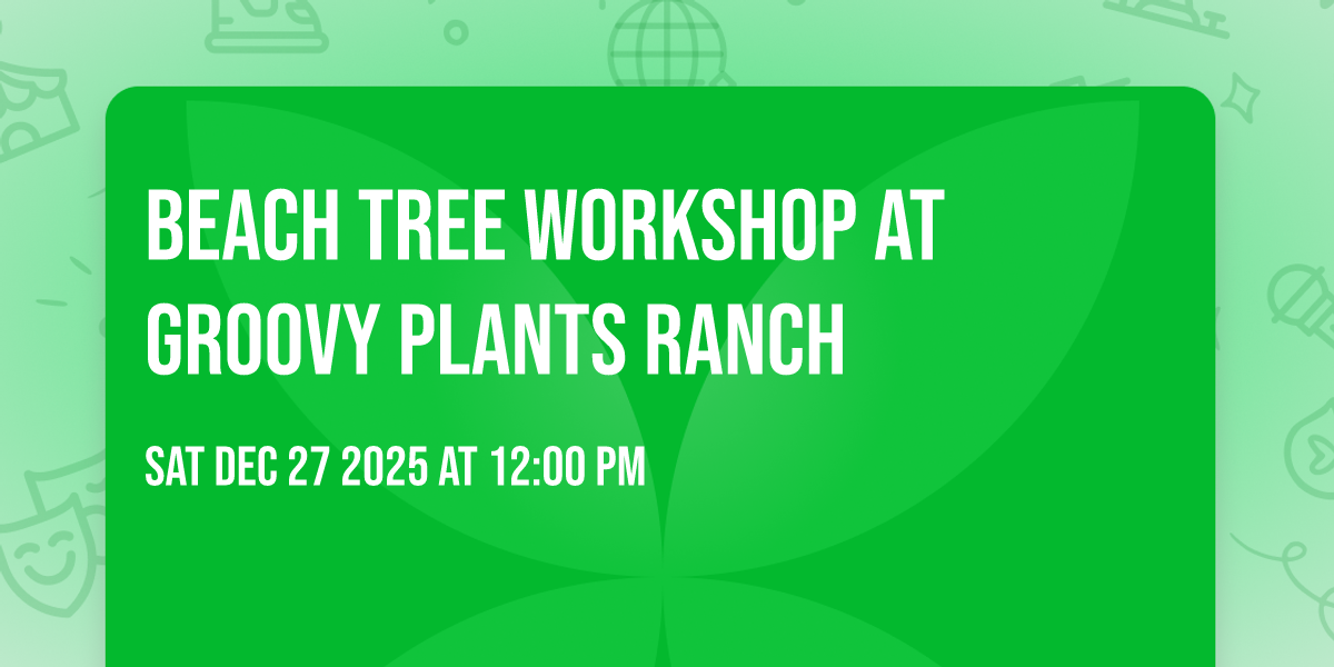 Beach Tree Workshop at Groovy Plants Ranch