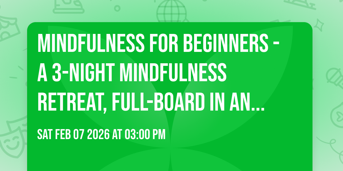 MINDFULNESS FOR BEGINNERS - A 3-night mindfulness retreat, full-board in an 18th century mansion