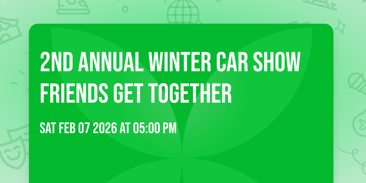 2nd Annual Winter Car Show Friends Get Together 