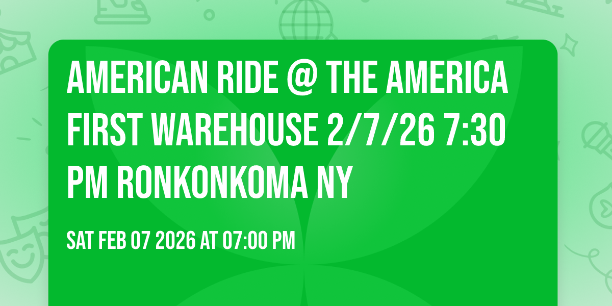AMERICAN RIDE @ THE AMERICA FIRST WAREHOUSE 2/7/26 7:30 PM Ronkonkoma NY