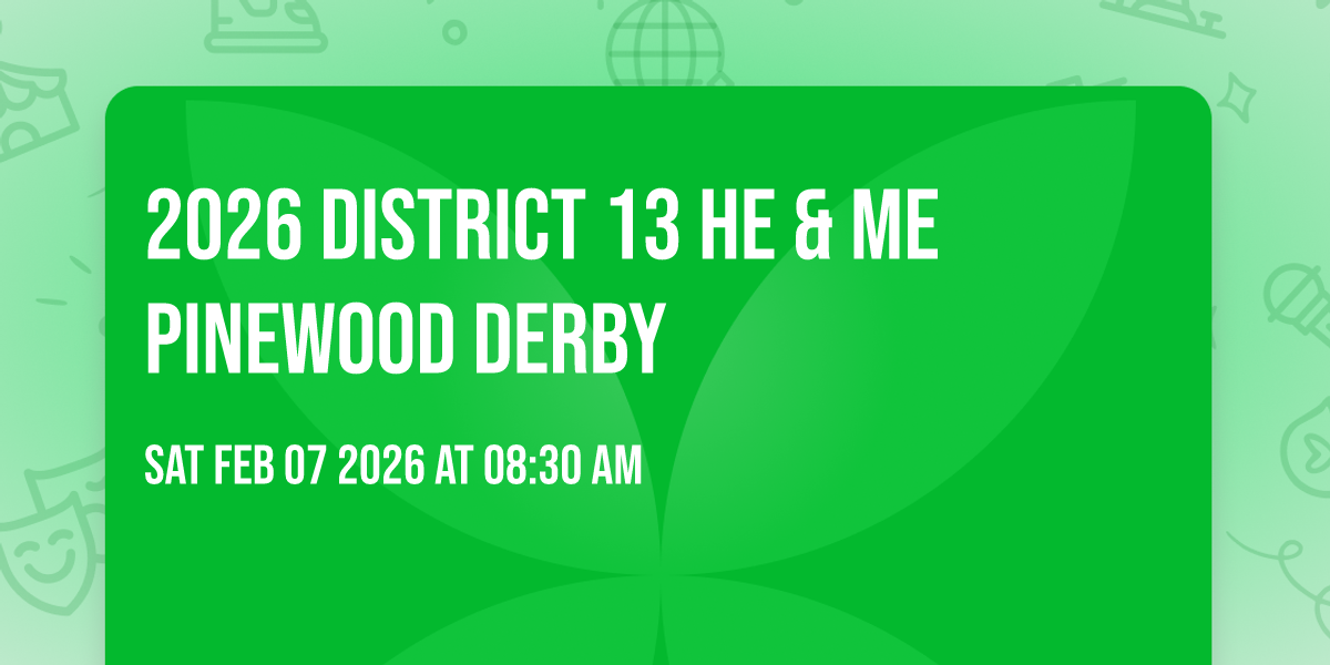 2026 District 13 He & Me Pinewood Derby