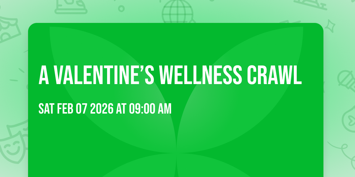 A Valentine’s Wellness Crawl