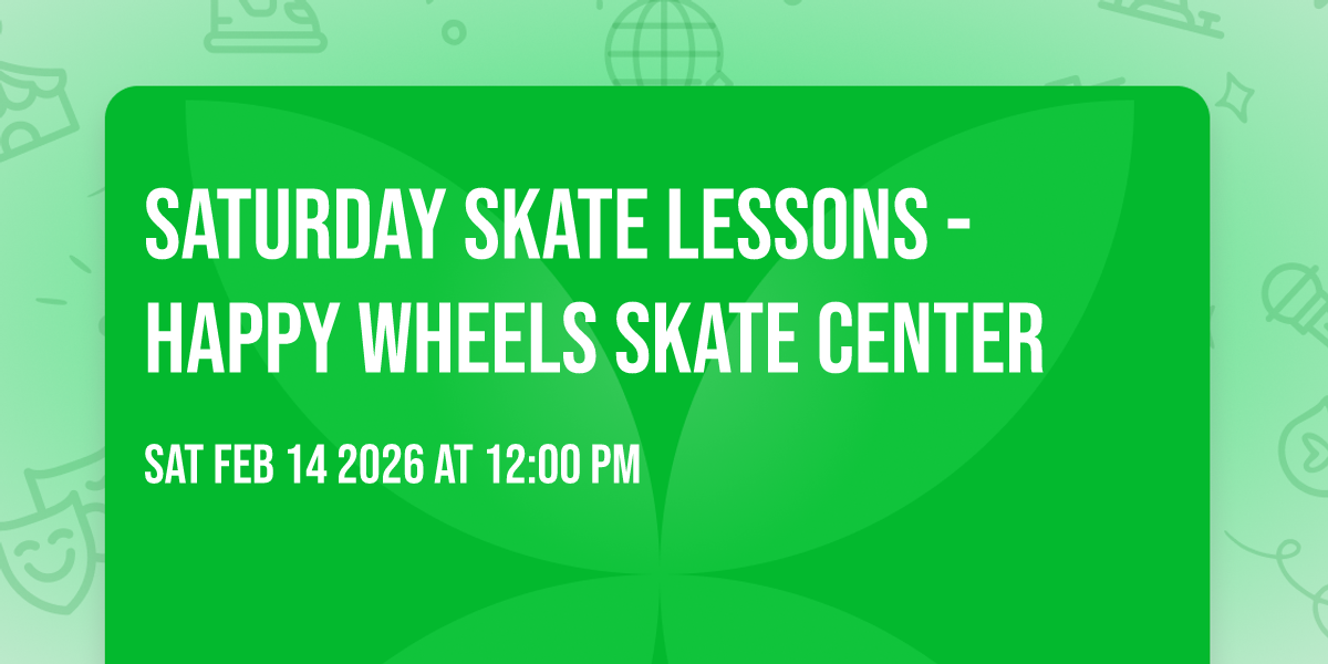SATURDAY SKATE LESSONS - Happy Wheels Skate Center