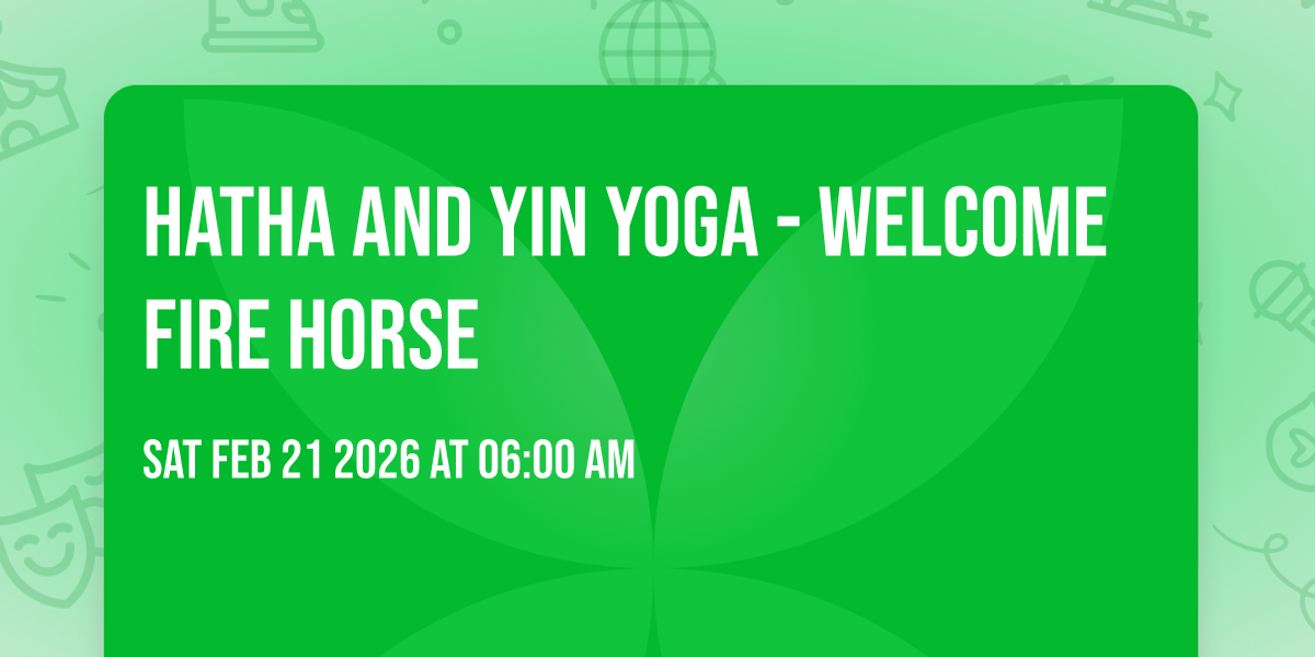 Hatha and Yin Yoga - welcome Fire Horse 