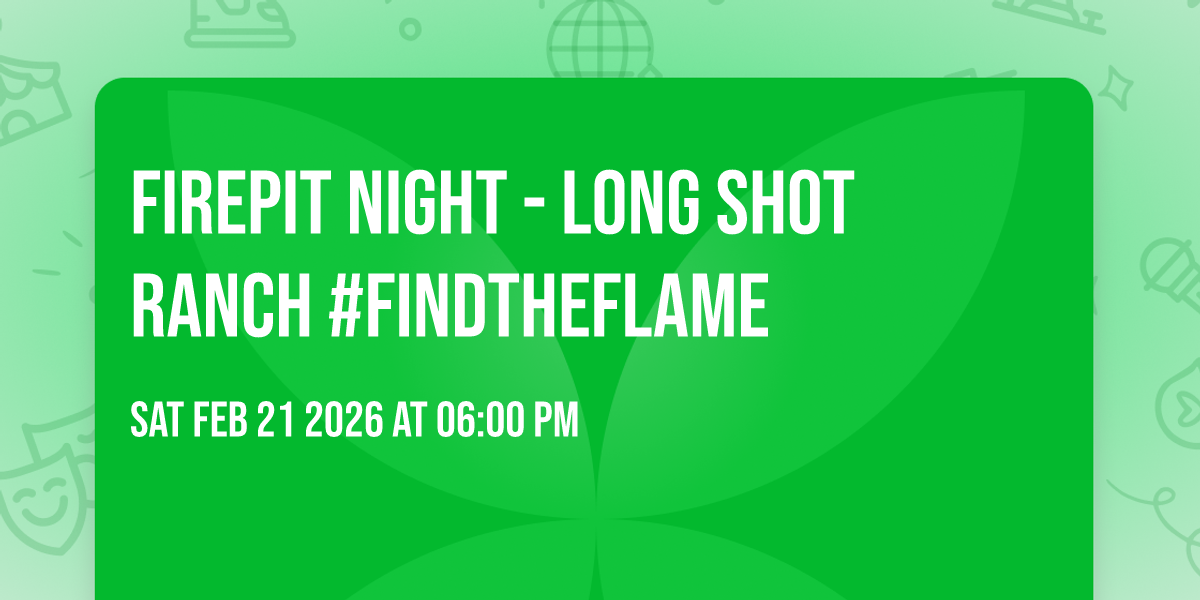 FIREPIT NIGHT - Long Shot Ranch #FindTheFlame