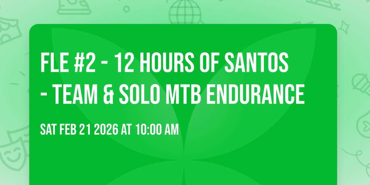 FLE #2 - 12 Hours of Santos - Team & Solo mtb endurance