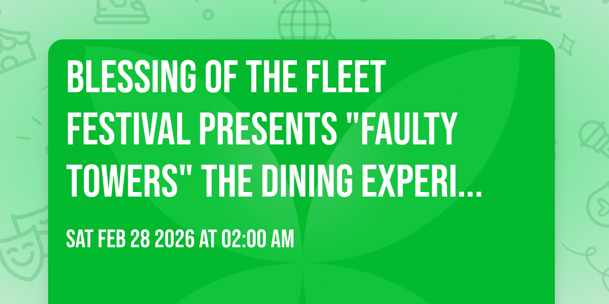 Blessing of the Fleet Festival presents "Faulty Towers" the dining experience