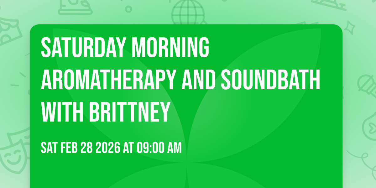 Saturday morning Aromatherapy and Soundbath with Brittney