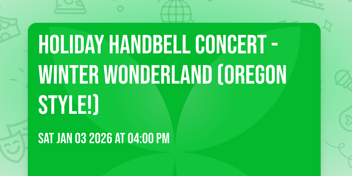 Holiday Handbell Concert - Winter Wonderland (Oregon Style!)
