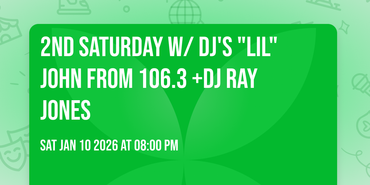 2nd Saturday W/ DJ's "Lil" John from 106.3 +DJ Ray Jones