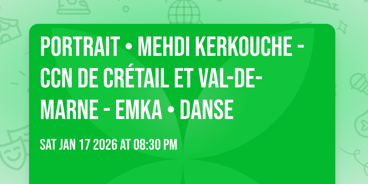PORTRAIT • Mehdi Kerkouche - CCN de Crétail et Val-de-Marne - Emka • DANSE